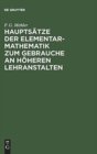 Image for Hauptsatze der Elementar-Mathematik zum Gebrauche an hoheren Lehranstalten : Mit einem Vorworte von Dr. Schellbach