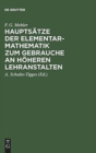 Image for Hauptsatze der Elementar-Mathematik zum Gebrauche an hoheren Lehranstalten : Ausgabe A