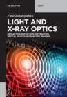 Image for Light and X-ray optics  : refraction, reflection, diffraction, optical devices, microscopic imaging