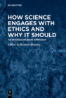 Image for How Science Engages with Ethics and Why It Should : An Interdisciplinary Approach: An Interdisciplinary Approach