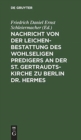 Image for Nachricht Von Der Leichenbestattung Des Wohlseligen Predigers an Der St. Gertraudts-Kirche Zu Berlin Dr. Hermes
