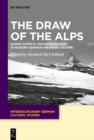 Image for The Draw of the Alps: Alpine Summits and Borderlands in Modern German-Speaking Culture