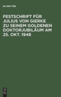 Image for Festschrift fur Julius von Gierke zu seinem goldenen Doktorjubilaum am 25. Okt. 1948