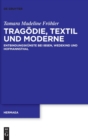 Image for Tragodie, Textil und Moderne : Entbindungskunste bei Ibsen, Wedekind und Hofmannsthal