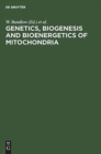 Image for Genetics, Biogenesis and Bioenergetics of Mitochondria : Proceedings of a Symposium held at the Genetisches Institut der Universitat Munchen, September 11-13, 1975