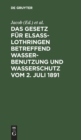 Image for Das Gesetz fur Elsass-Lothringen betreffend Wasserbenutzung und Wasserschutz vom 2. Juli 1891