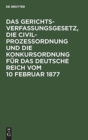 Image for Das Gerichtsverfassungsgesetz, Die Civilprozessordnung Und Die Konkursordnung F?r Das Deutsche Reich Vom 10 Februar 1877