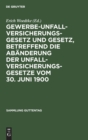 Image for Gewerbe-Unfallversicherungsgesetz Und Gesetz, Betreffend Die Abanderung Der Unfallversicherungsgesetze Vom 30. Juni 1900