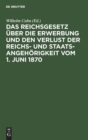 Image for Das Reichsgesetz Uber Die Erwerbung Und Den Verlust Der Reichs- Und Staatsangehorigkeit Vom 1. Juni 1870