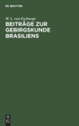 Image for Beitrage Zur Gebirgskunde Brasiliens : Mit Vier Petrographisch-Geognostischen Karten Und Profildurchschnitten