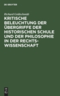 Image for Kritische Beleuchtung Der Ubergriffe Der Historischen Schule Und Der Philosophie in Der Rechtswissenschaft