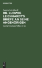Image for Dr. Ludwig Leichhardt&#39;s Briefe an Seine Angehorigen
