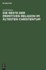 Image for Die Reste Der Primitiven Religion Im Altesten Christentum
