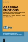 Image for Grasping Emotions: Approaches to Emotions in Interreligious and Interdisciplinary Discourse
