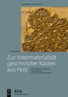 Image for Zur Intermaterialitat geschnitzter Kasten aus Holz : Die Imitation von Elfenbein, Seide und Gold im Hoch- und Spatmittelalter