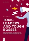 Image for Toxic Leaders and Tough Bosses: Organizational Guardrails to Keep High Performers on Track