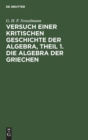 Image for Versuch Einer Kritischen Geschichte Der Algebra, Theil 1. Die Algebra Der Griechen