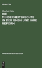 Image for Die Minderheitsrechte in der GmbH und ihre Reform : Zugleich ein Beitrag zum Wesen der GmbH