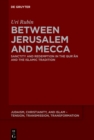 Image for Between Jerusalem and Mecca: Sanctity and Redemption in the Qur?an and the Islamic Tradition