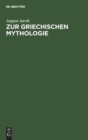 Image for Zur Griechischen Mythologie : Ein Bruchstuck. Ueber Die Behandlung Der Griechischen Mythologie