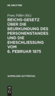 Image for Reichs-Gesetz ?ber Die Beurkundung Des Personenstandes Und Die Eheschlie?ung Vom 6. Februar 1875