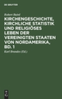 Image for Kirchengeschichte, Kirchliche Statistik Und Religioses Leben Der Vereinigten Staaten Von Nordamerika, Bd. 1