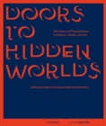 Image for Doors to hidden worlds  : the power of visualization in science, media, and art