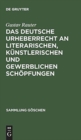 Image for Das deutsche Urheberrecht an literarischen, kunstlerischen und gewerblichen Schopfungen : Mit besonderer Berucksichtigung der internationalen Vertrage