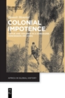 Image for Colonial impotence  : virtue and violence in a Congolese concession (1911-1940)