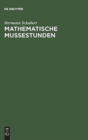 Image for Mathematische Mußestunden : Eine Sammlung Von Geduldspielen, Kunststucken Und Unterhaltungsaufgaben Mathematischer Natur