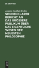 Image for Sonnenklarer Bericht an Das Großere Publikum Uber Das Eigentliche Wesen Der Neuesten Philosophie