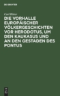 Image for Die Vorhalle Europ?ischer V?lkergeschichten vor Herodotus, um den Kaukasus und an den Gestaden des Pontus