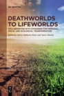 Image for Deathworlds to lifeworlds  : collaboration with strangers for personal, social and ecological transformation