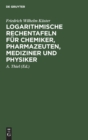 Image for Logarithmische Rechentafeln f?r Chemiker, Pharmazeuten, Mediziner und Physiker