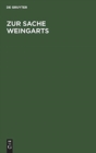 Image for Zur Sache Weingarts : Verhandlungen Der Am 15. Dezember 1899 Im Architektenhause in Berlin Abgehaltenen Versammlung Uber Die Amtsenthebung Des Pastors Weingart in Osnabruck