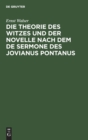 Image for Die Theorie Des Witzes Und Der Novelle Nach Dem de Sermone Des Jovianus Pontanus : Ein Gesellschaftliches Ideal Vom Ende Des XV. Jahrhunderts