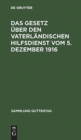 Image for Das Gesetz uber den vaterlandischen Hilfsdienst vom 5. Dezember 1916