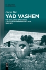 Image for Yad Vashem  : the challenge of shaping a Holocaust remembrance site, 1942-1976