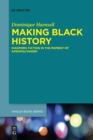 Image for Making Black history  : diasporic fiction in the moment of Afropolitanism