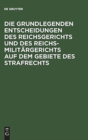 Image for Die Grundlegenden Entscheidungen Des Reichsgerichts Und Des Reichsmilit?rgerichts Auf Dem Gebiete Des Strafrechts