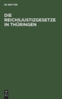 Image for Die Reichsjustizgesetze in Thuringen : Insbesondere in Den Furstenthumern Reuss Und Schwarzburg