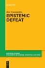 Image for Epistemic defeat  : a treatment of defeat as an independent phenomenon