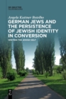 Image for German Jews and the persistence of Jewish identity in conversion  : writing the Jewish self