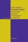 Image for Uncertain values  : an axiomatic approach to axiological uncertainty