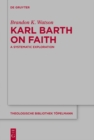 Image for Karl Barth on Faith : A Systematic Exploration