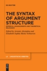 Image for The syntax of argument structure  : empirical advancements and theoretical relevance