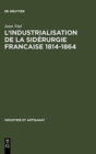 Image for L&#39; Industrialisation de la Sid?rurgie Francaise 1814-1864