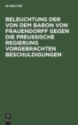 Image for Beleuchtung Der Von Dem Baron Von Frauendorff Gegen Die Preu?ische Regierung Vorgebrachten Beschuldigungen