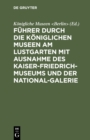 Image for Fuhrer durch die Koeniglichen Museen am Lustgarten mit Ausnahme des Kaiser-Friedrich-Museums und der National-Galerie