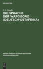 Image for Die Sprache Der Wapogoro (Deutsch-Ostafrika) : Nebst Einem Deutsch-Chipogoro Und Chipogoro-Deutschen Worterbuche